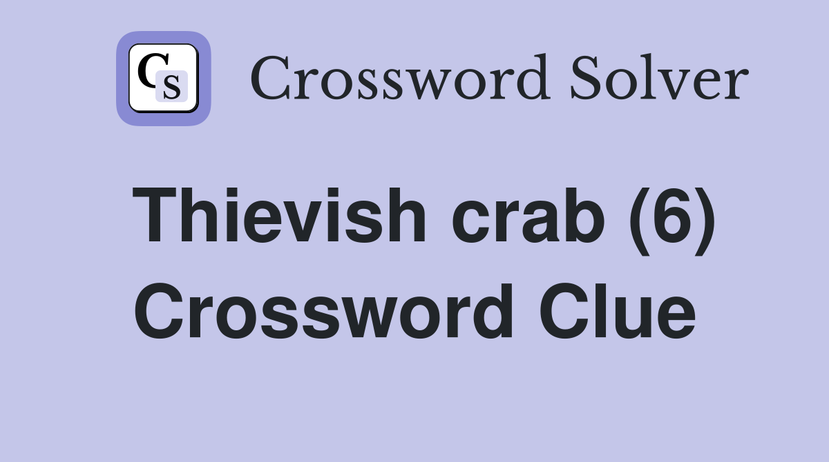 Thievish crab (6) Crossword Clue