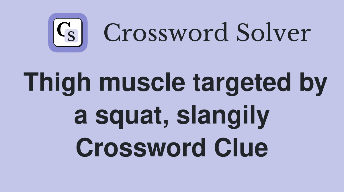 Thigh muscle targeted by a squat, slangily Crossword Clue