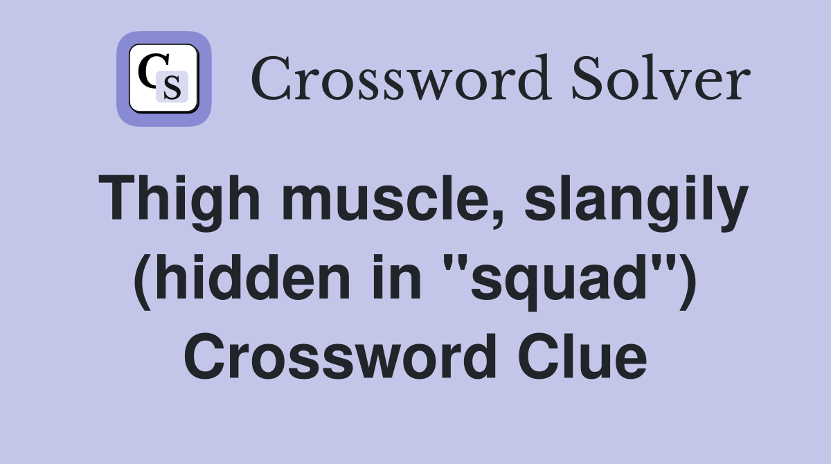 Thigh muscle, slangily (hidden in "squad") Crossword Clue