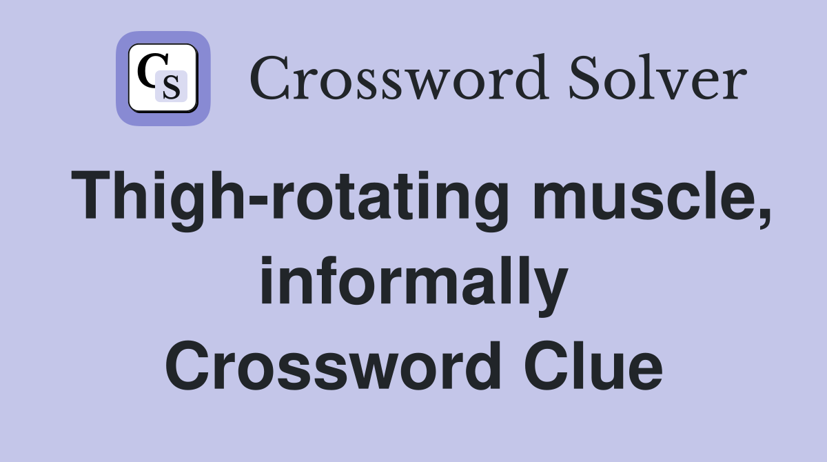 Thigh-rotating muscle, informally Crossword Clue