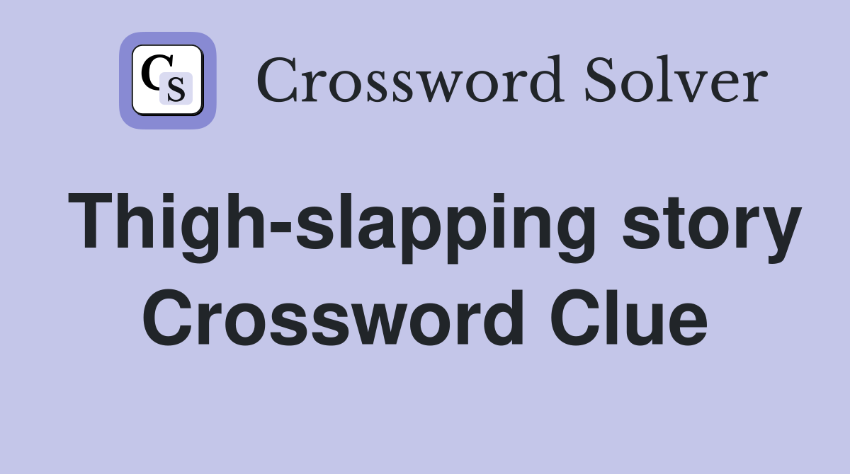 Thigh-slapping story Crossword Clue