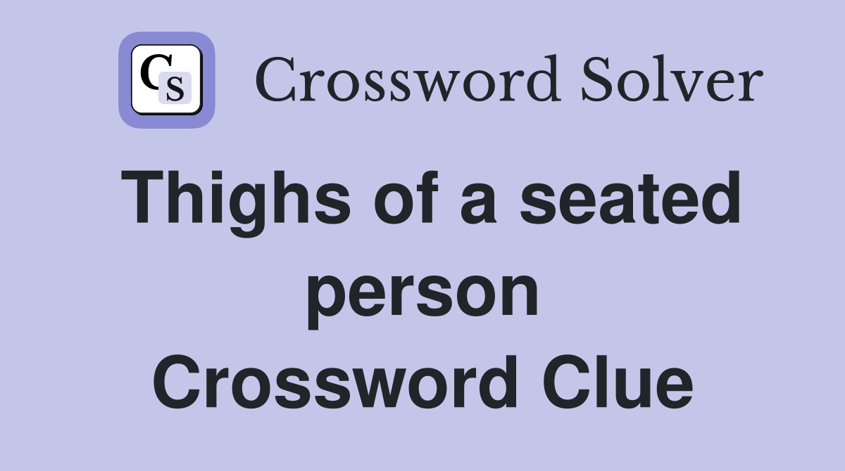 Thighs of a seated person Crossword Clue