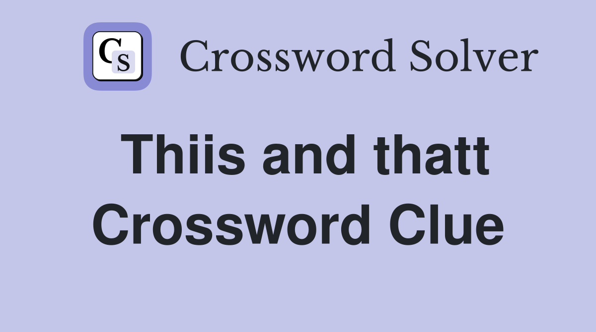 Thiis and thatt Crossword Clue