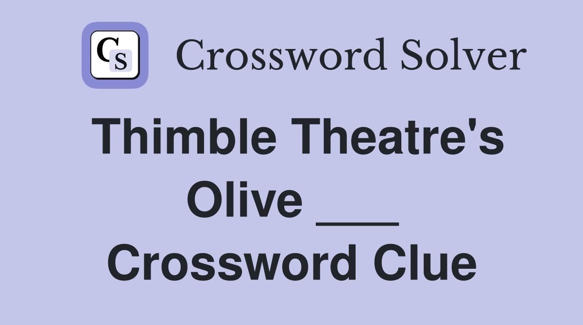 Thimble Theatre's Olive ___ Crossword Clue