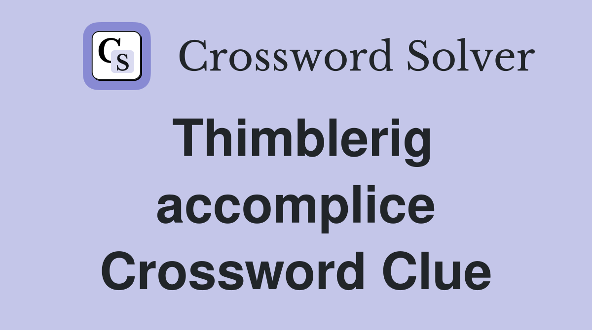Thimblerig accomplice Crossword Clue