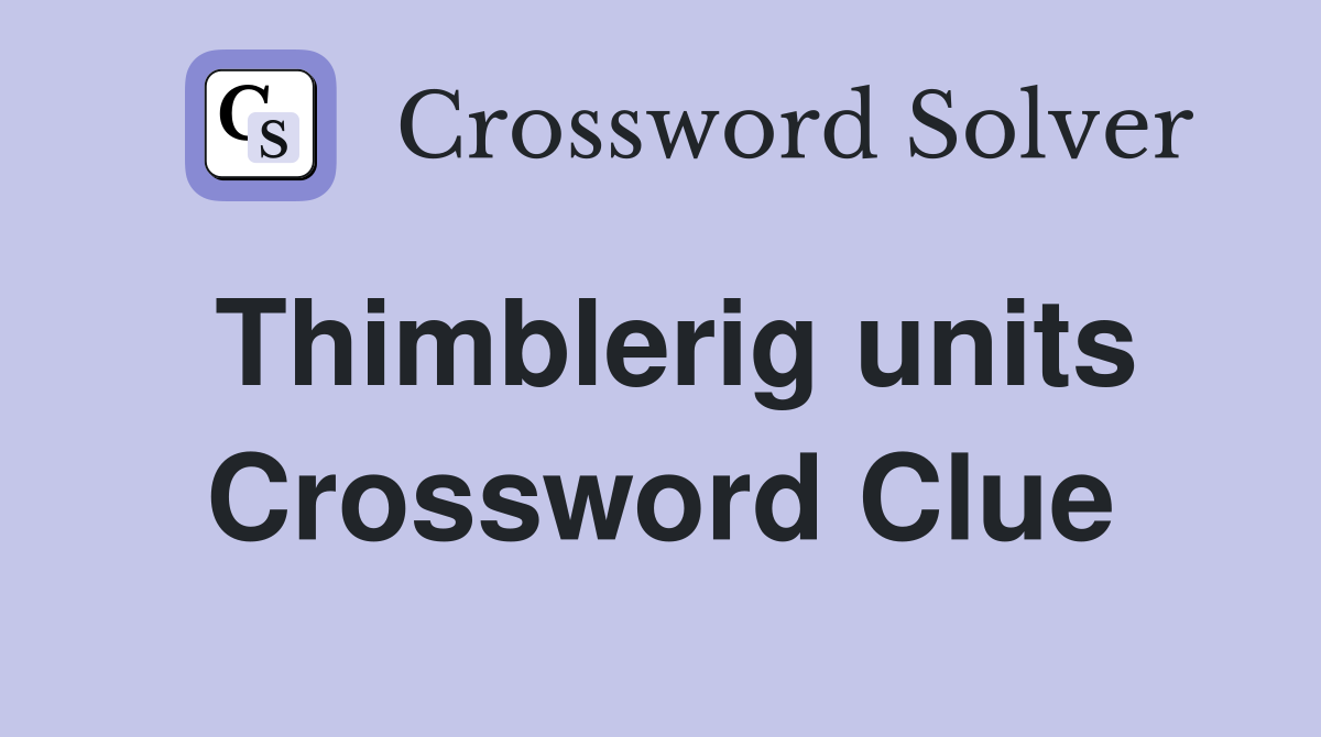 Thimblerig units Crossword Clue