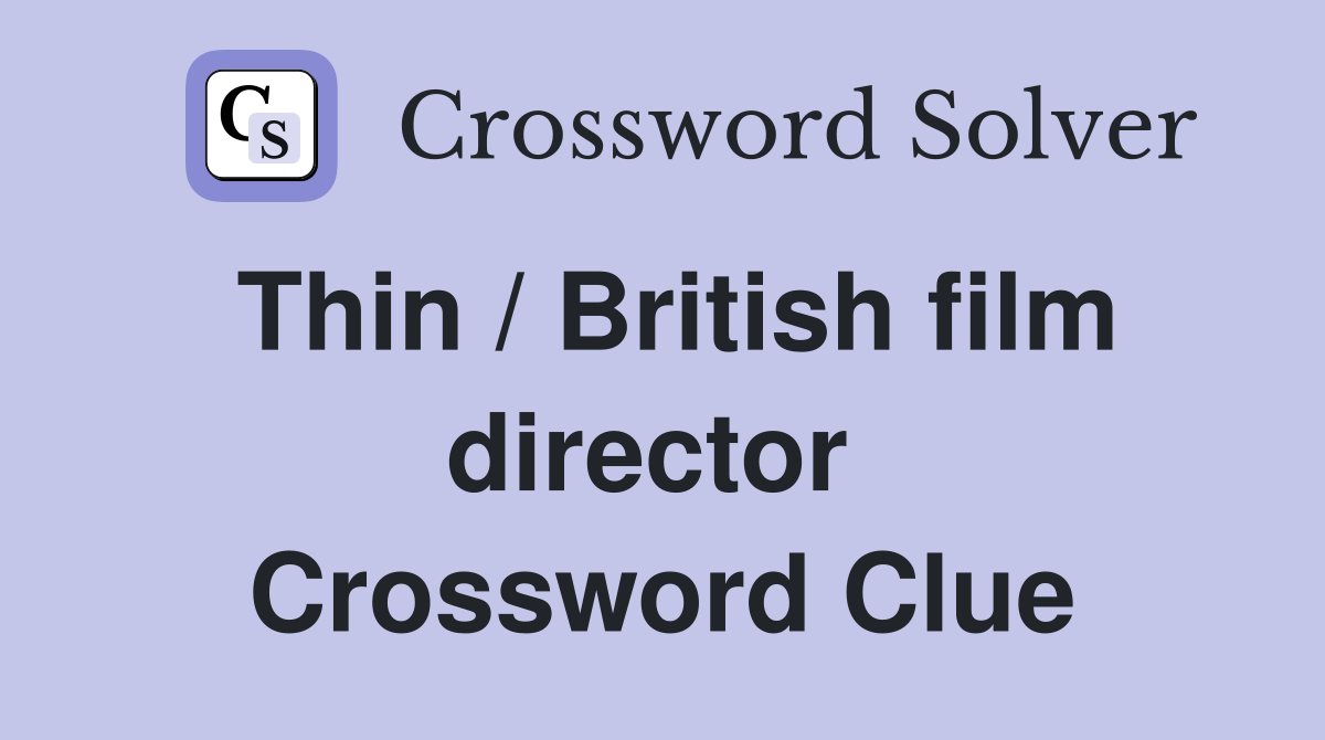 Thin / British film director  Crossword Clue