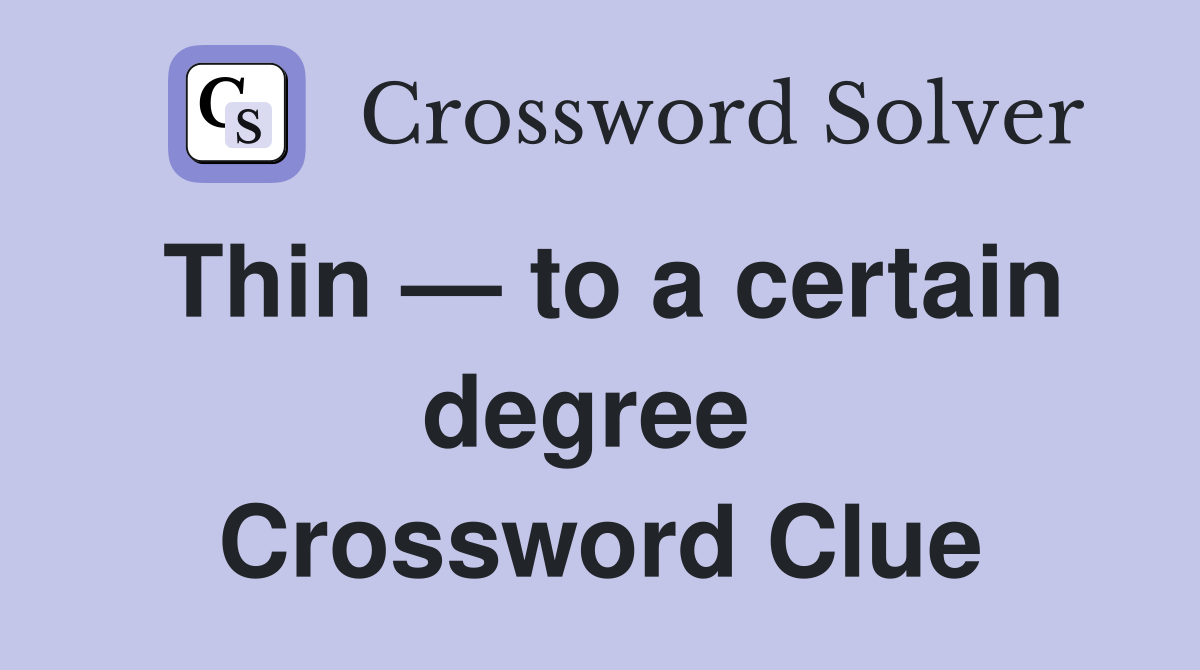 Thin — to a certain degree  Crossword Clue