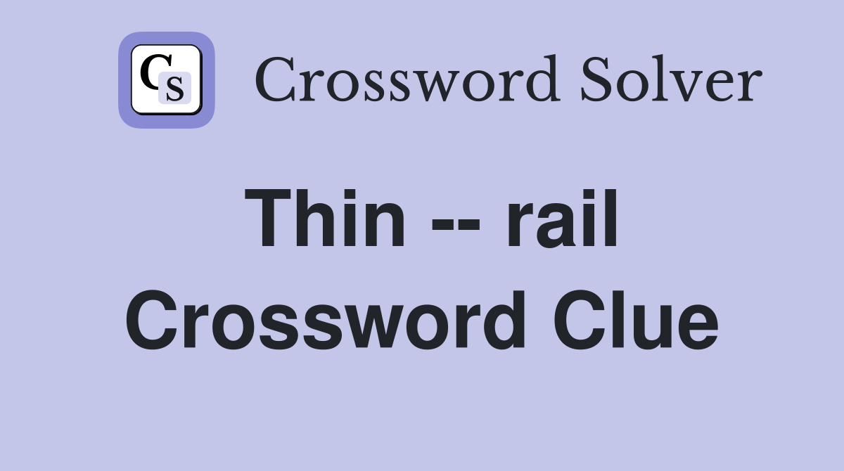 Thin -- rail Crossword Clue