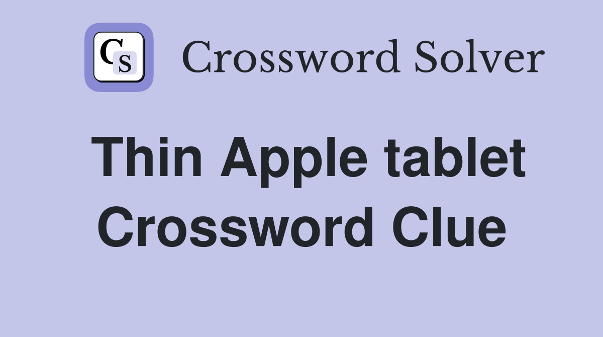 Thin Apple tablet Crossword Clue