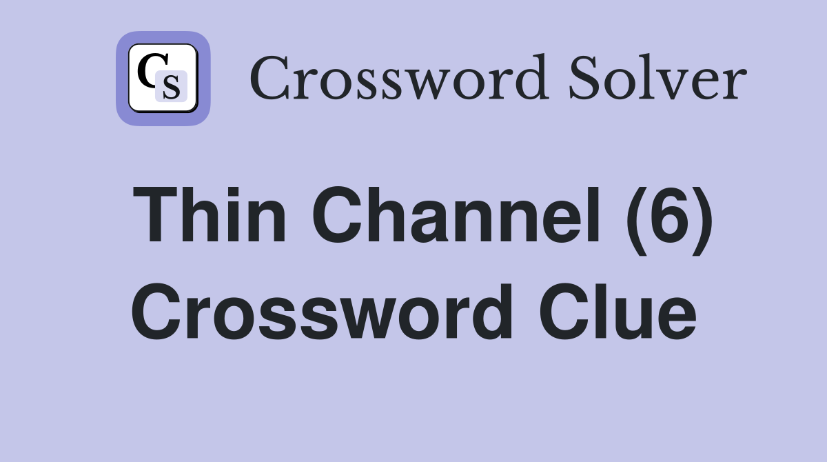 Thin Channel (6) Crossword Clue