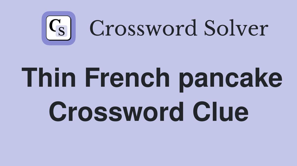 Thin French pancake Crossword Clue