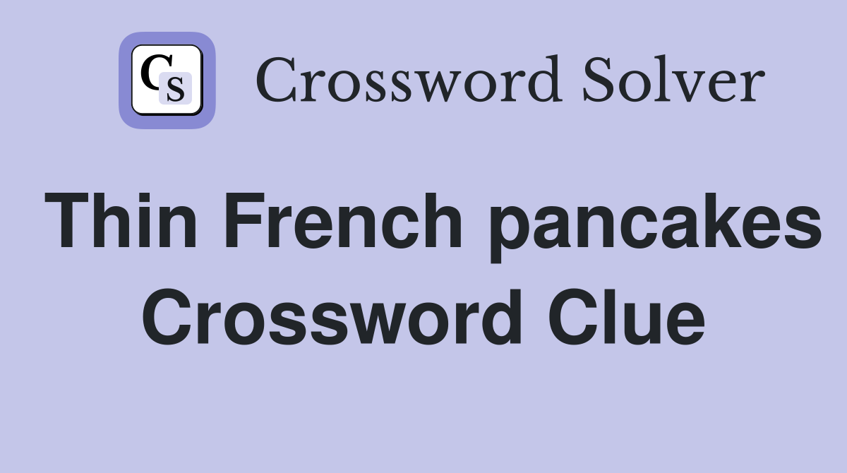 Thin French pancakes Crossword Clue