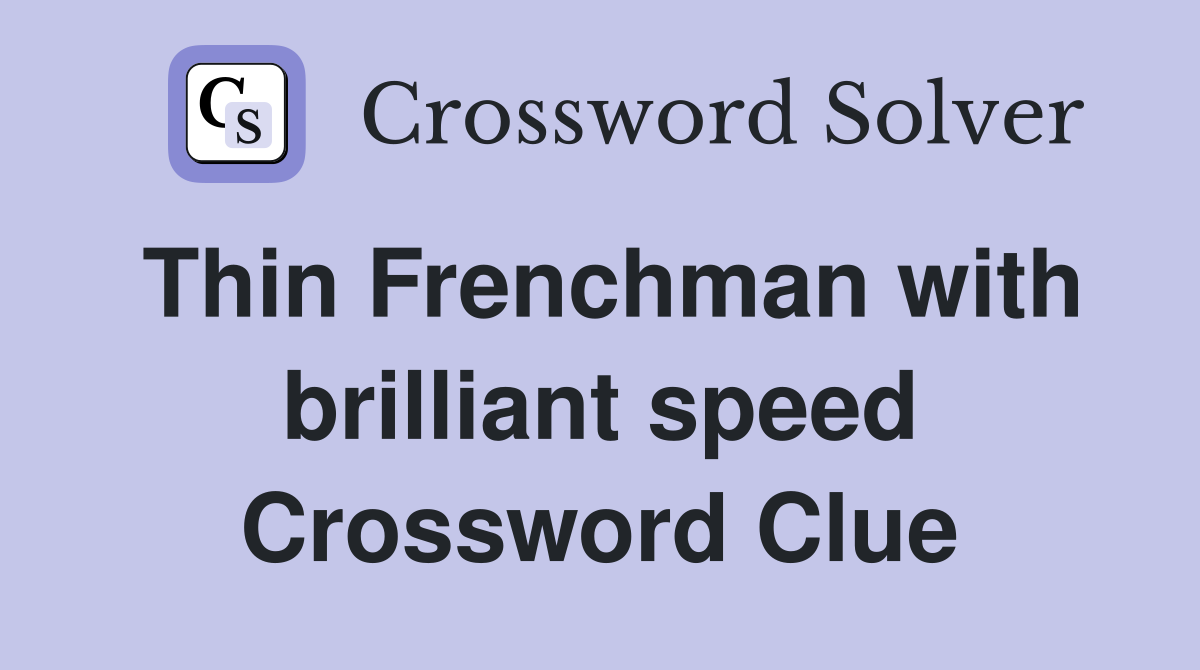 Thin Frenchman with brilliant speed Crossword Clue