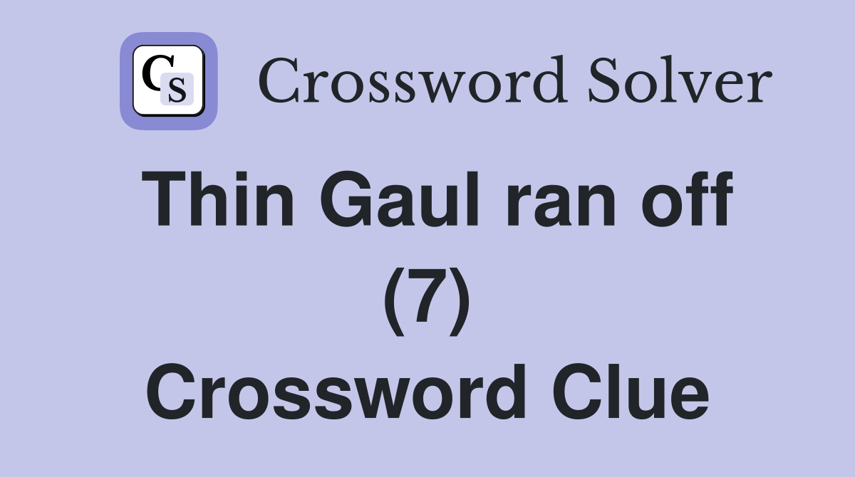 Thin Gaul ran off (7) Crossword Clue
