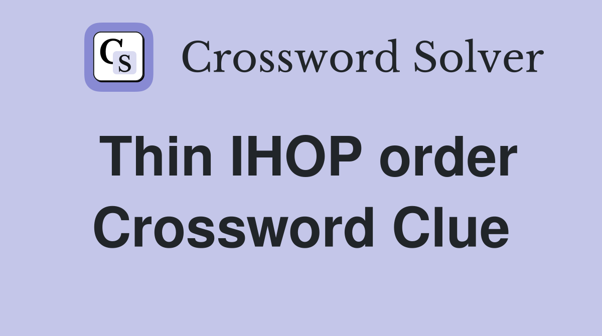 Thin IHOP order Crossword Clue