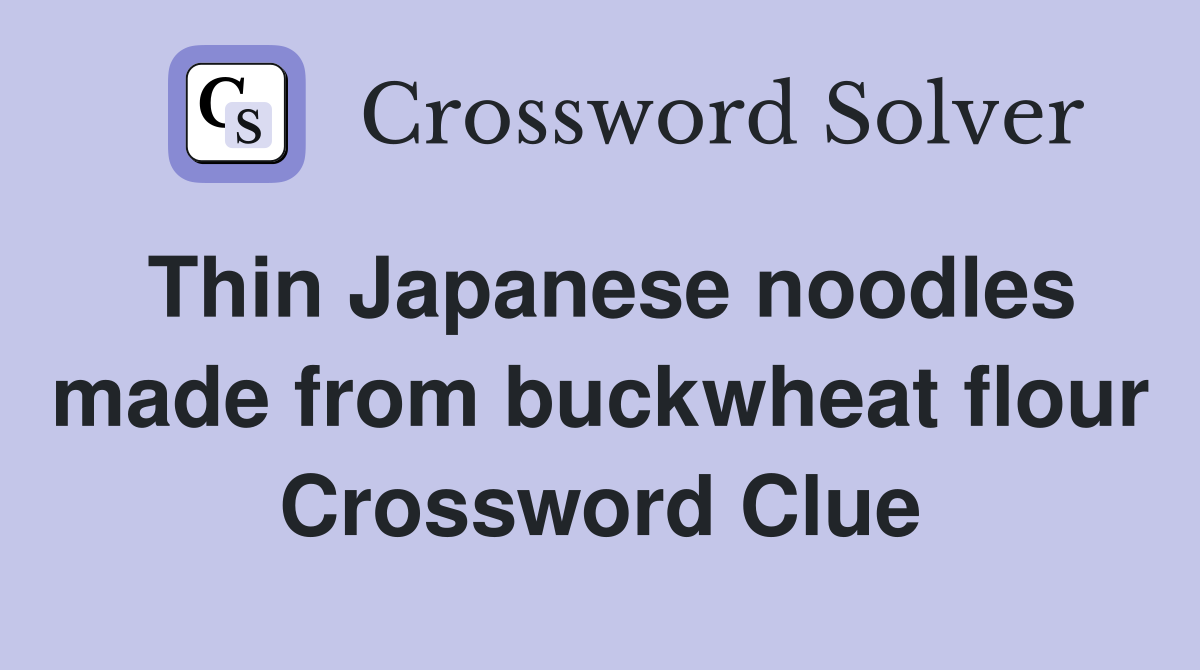 Thin Japanese noodles made from buckwheat flour Crossword Clue