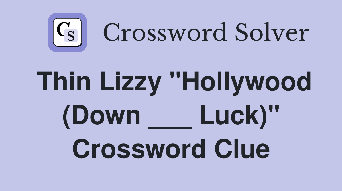 Thin Lizzy "Hollywood (Down ___ Luck)" Crossword Clue