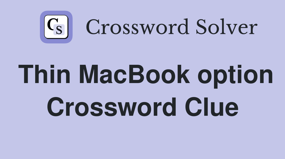 Thin MacBook option Crossword Clue