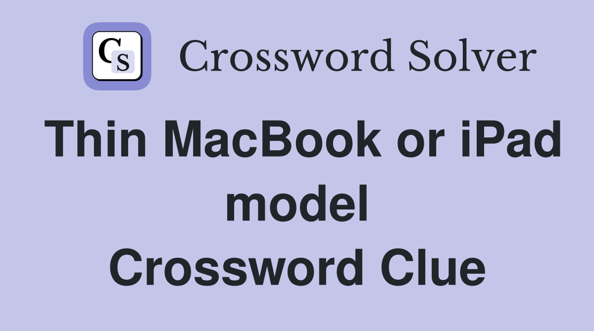 Thin MacBook or iPad model Crossword Clue