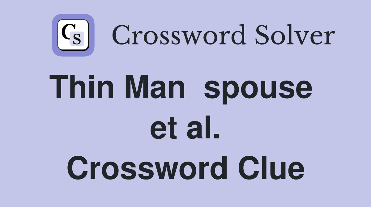 Thin Man  spouse   et al. Crossword Clue