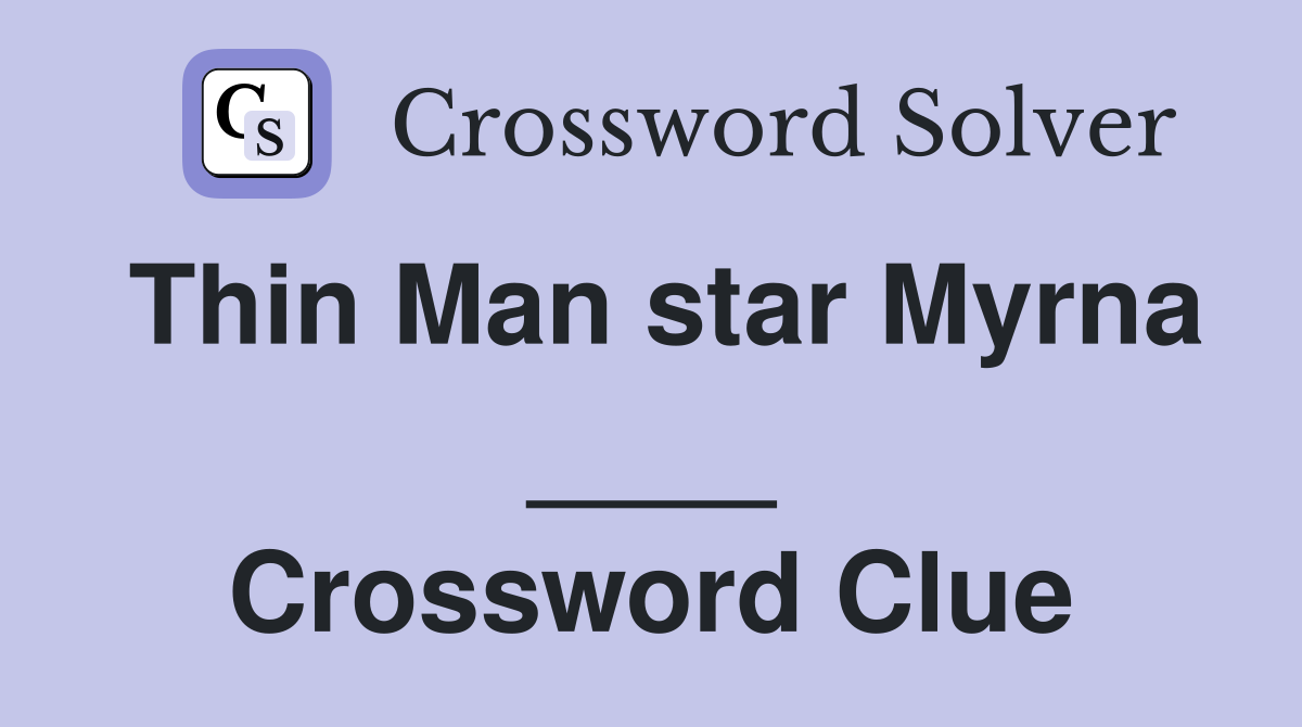 Thin Man star Myrna ____ Crossword Clue