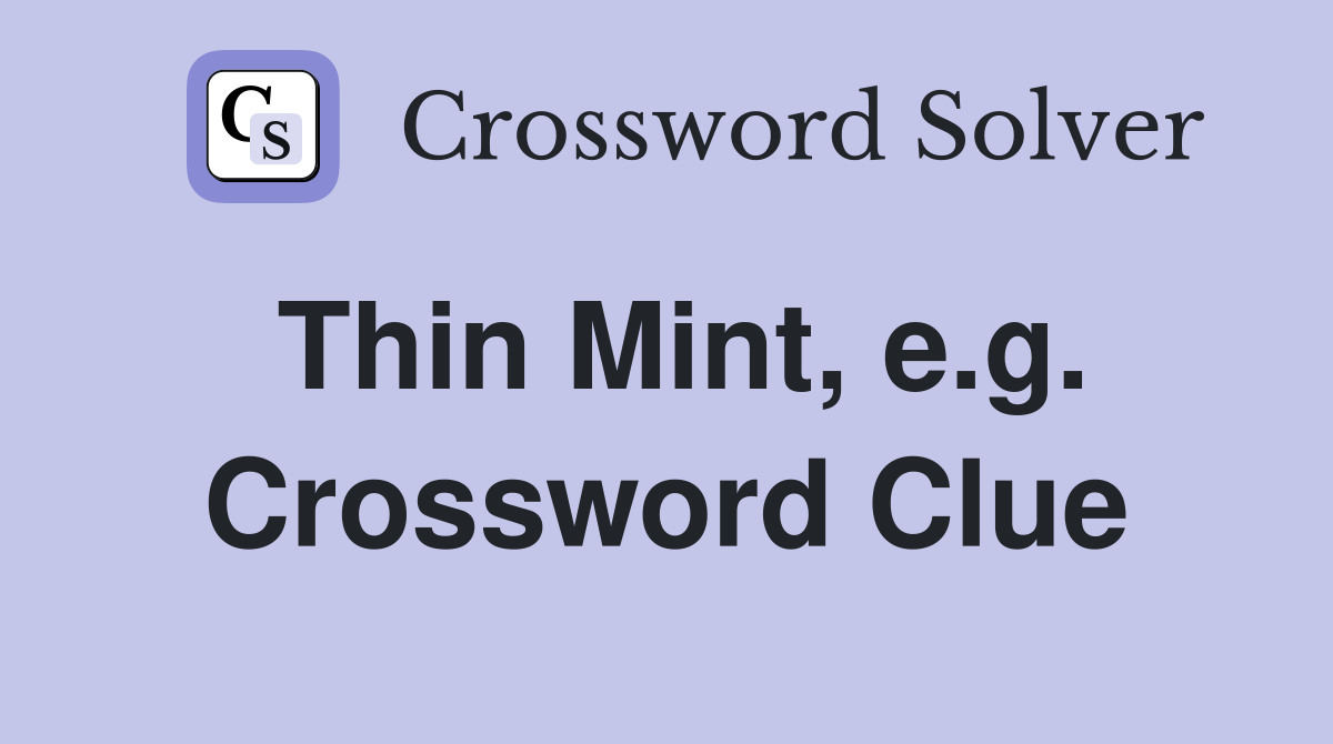 Thin Mint, e.g. Crossword Clue
