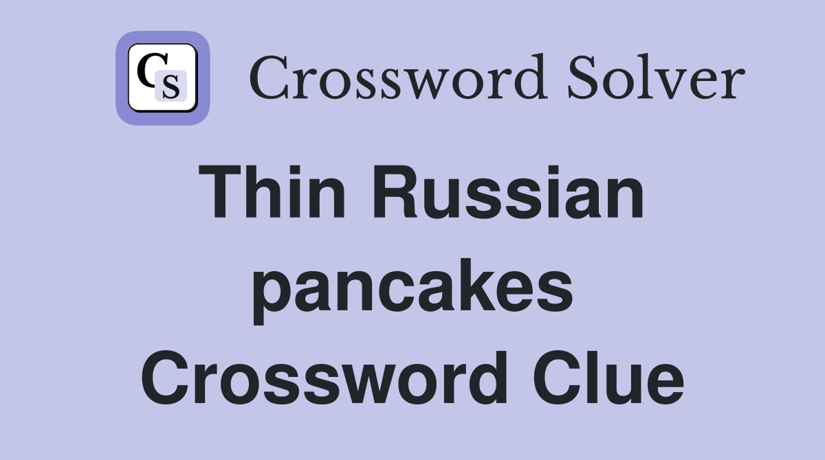 Thin Russian pancakes Crossword Clue