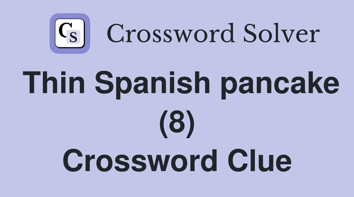 Thin Spanish pancake (8) Crossword Clue