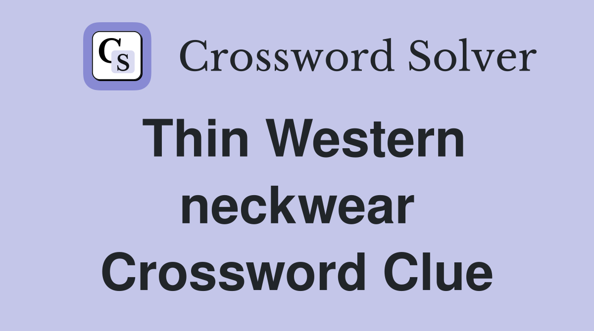 Thin Western neckwear Crossword Clue