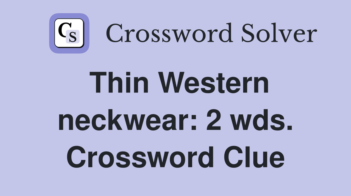 Thin Western neckwear: 2 wds. Crossword Clue
