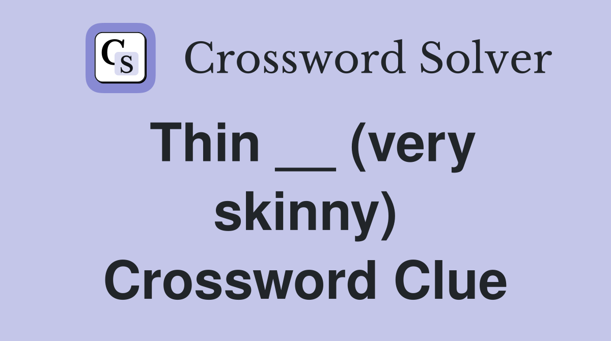 Thin __ (very skinny) Crossword Clue