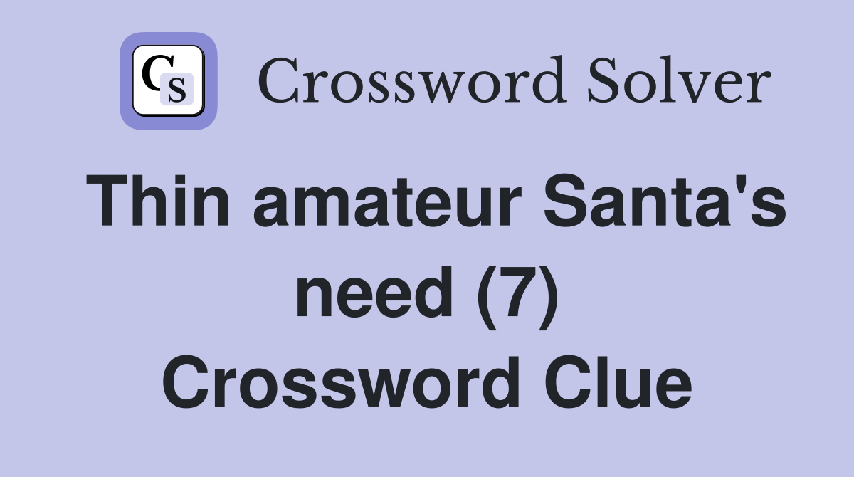 Thin amateur Santa's need (7) Crossword Clue