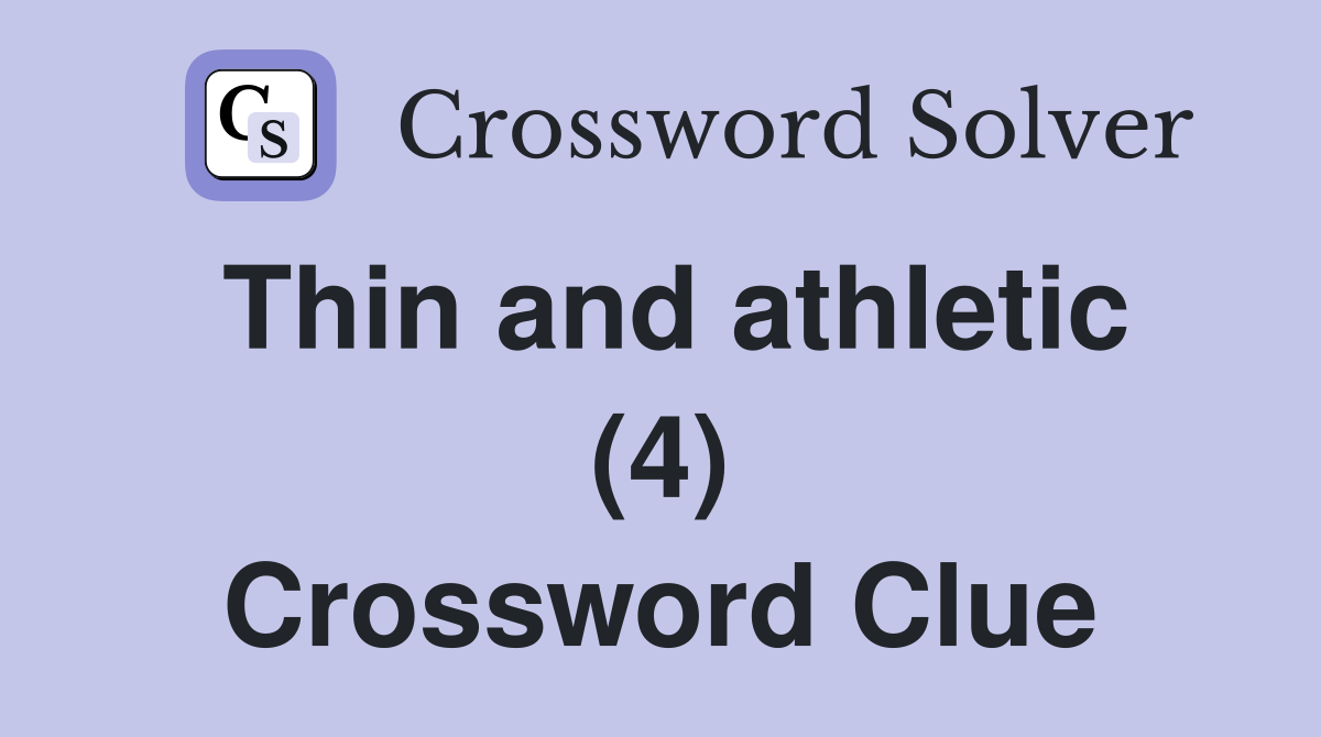 Thin and athletic (4) Crossword Clue