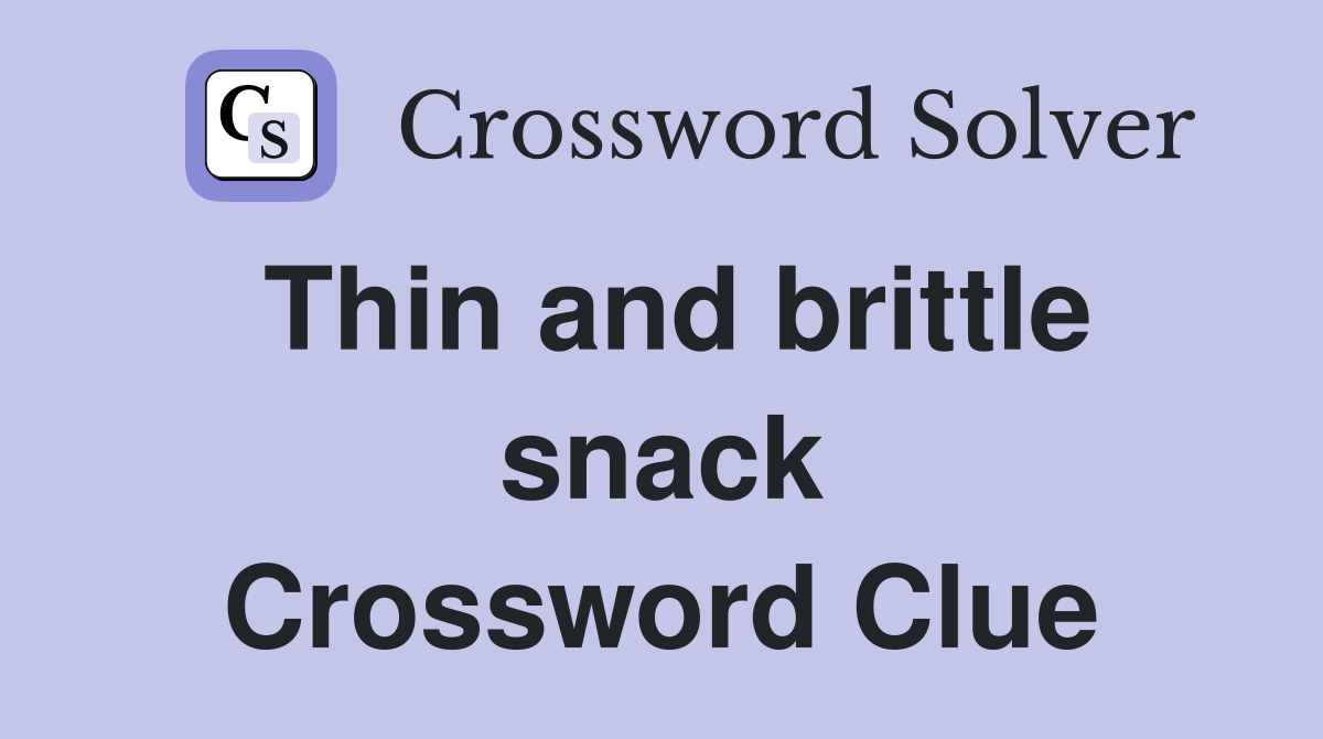 Thin and brittle snack Crossword Clue