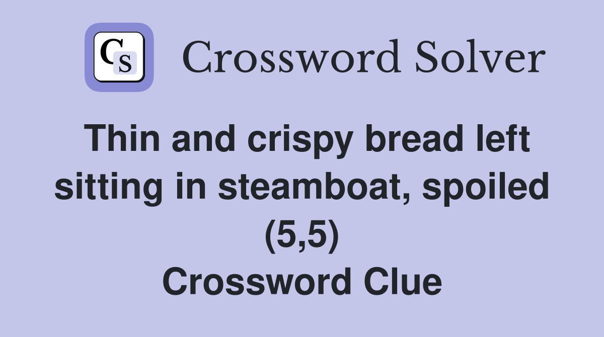 Thin and crispy bread left sitting in steamboat, spoiled (5,5) Crossword Clue