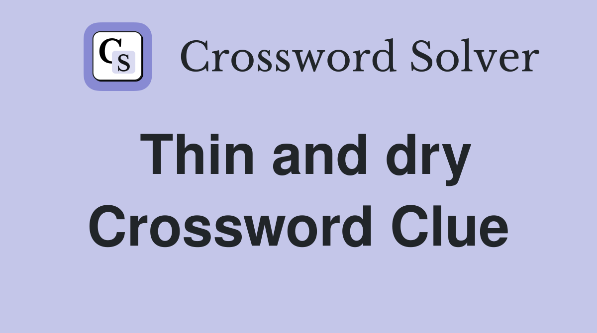 Thin and dry Crossword Clue