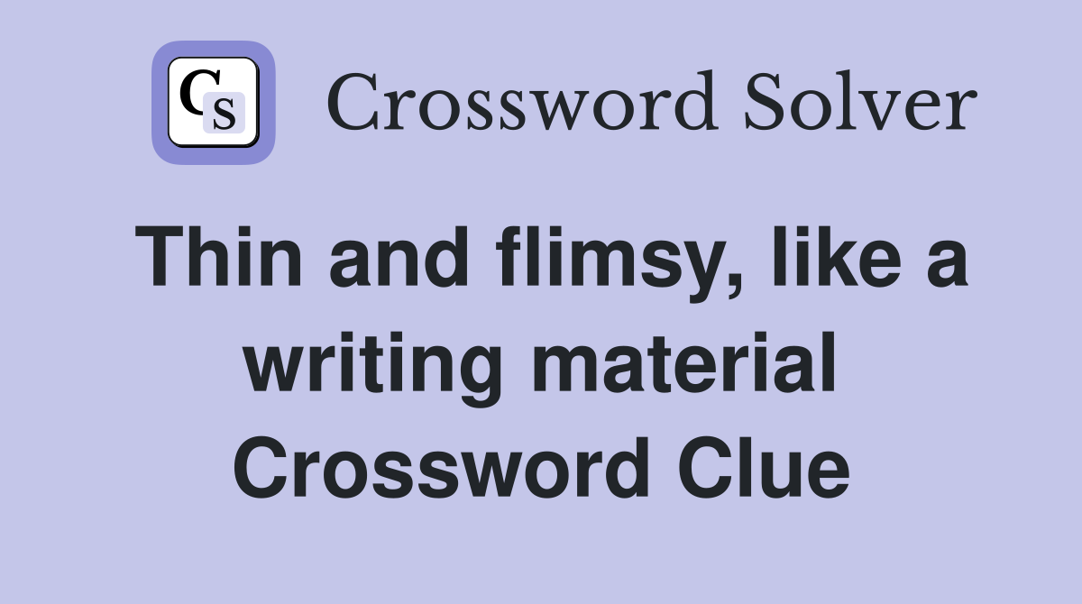 Thin and flimsy, like a writing material Crossword Clue