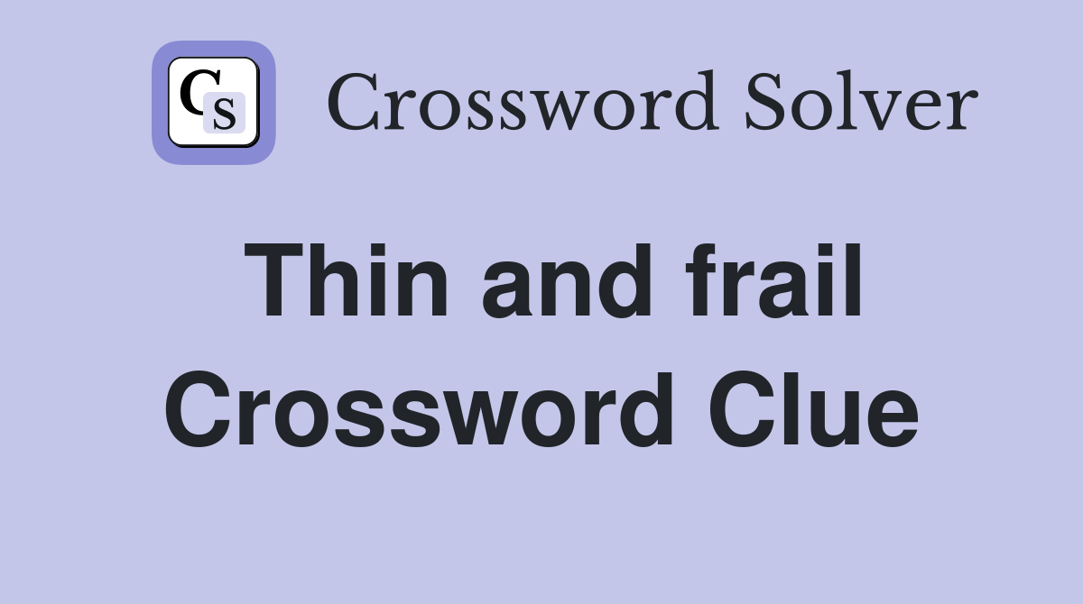 Thin and frail Crossword Clue