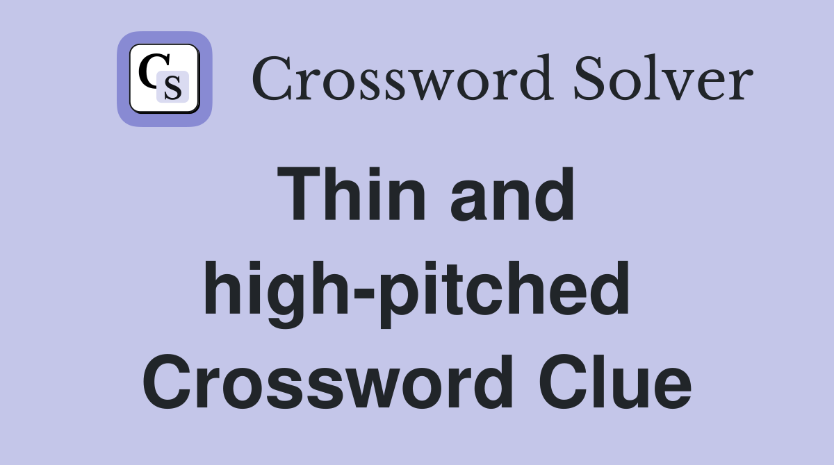 Thin and high-pitched Crossword Clue