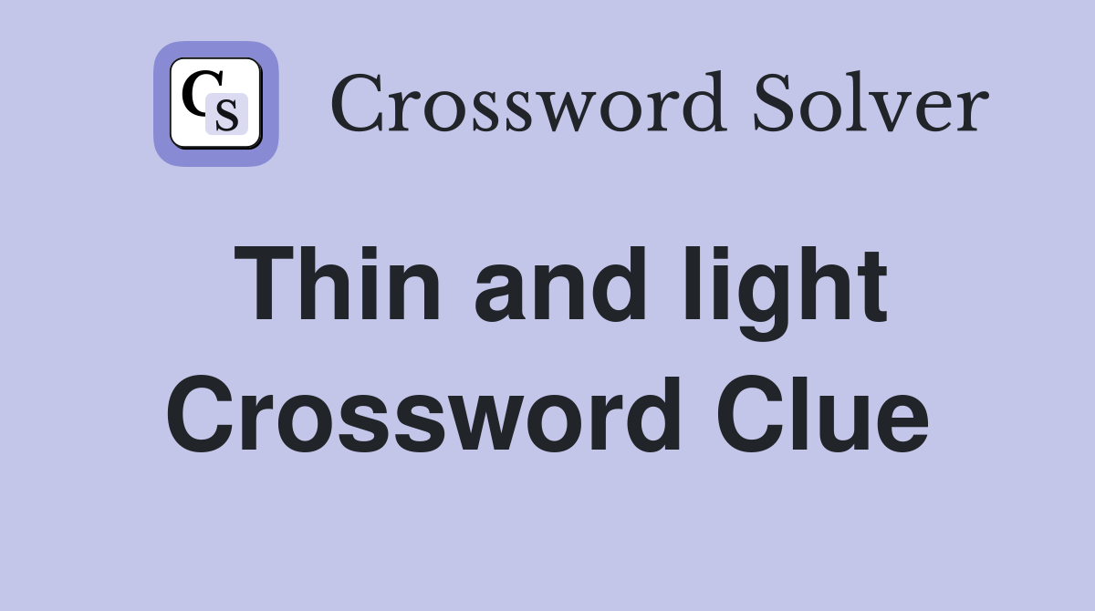 Thin and light Crossword Clue