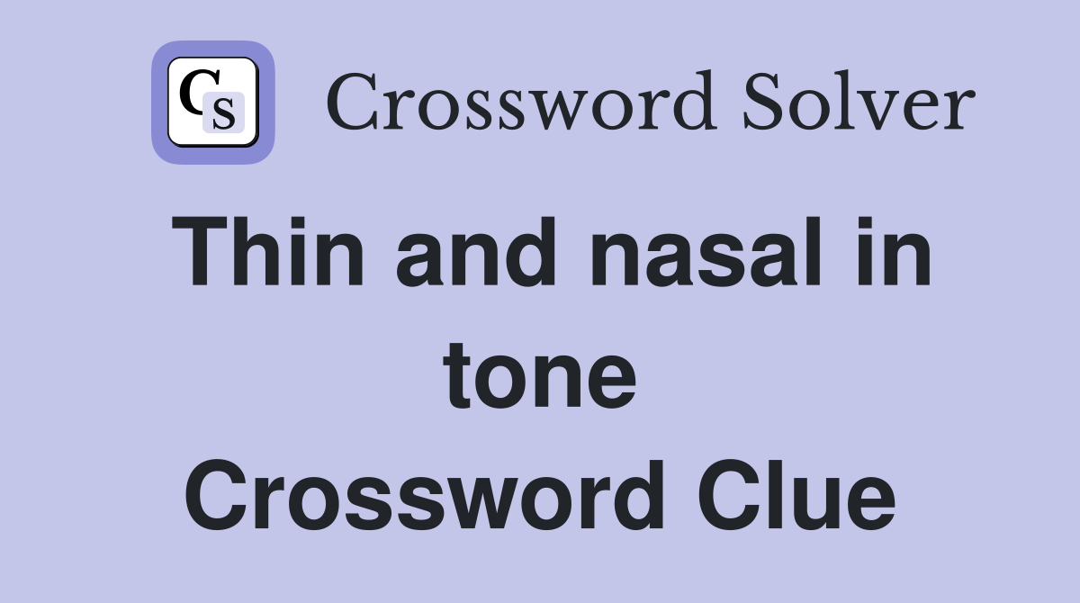 Thin and nasal in tone Crossword Clue