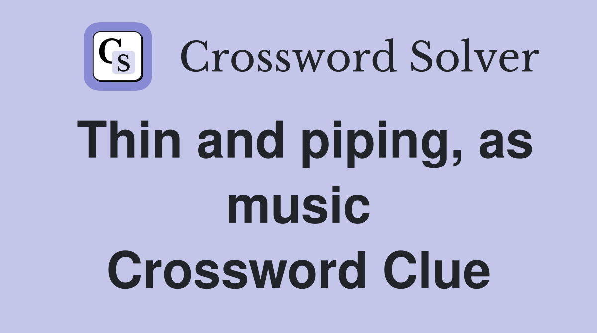 Thin and piping, as music Crossword Clue