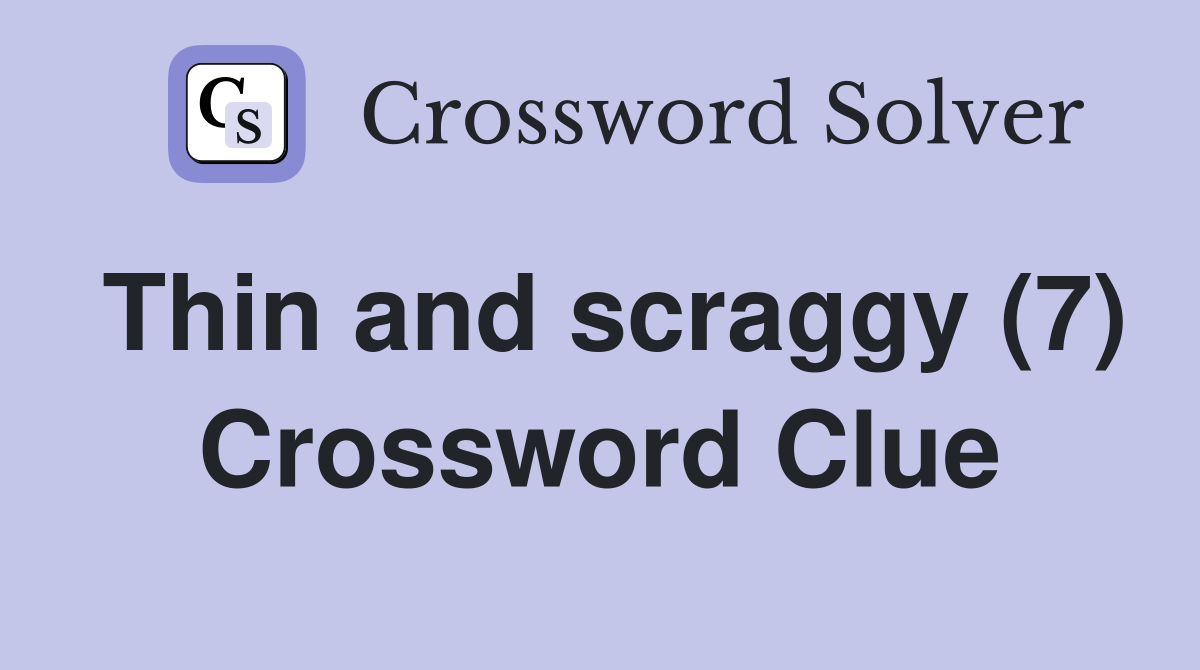 Thin and scraggy (7) Crossword Clue