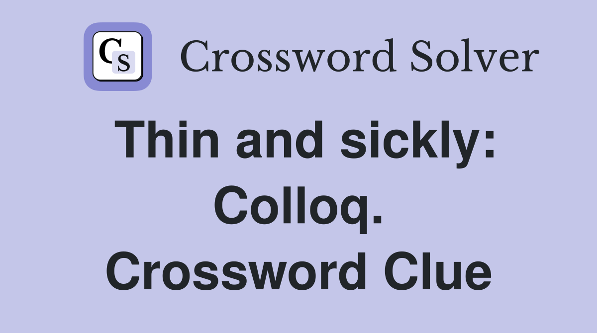 Thin and sickly: Colloq. Crossword Clue