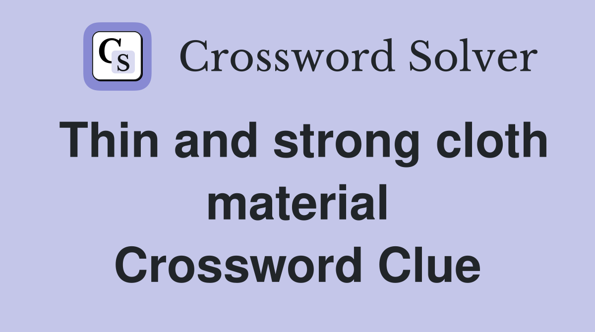 Thin and strong cloth material Crossword Clue