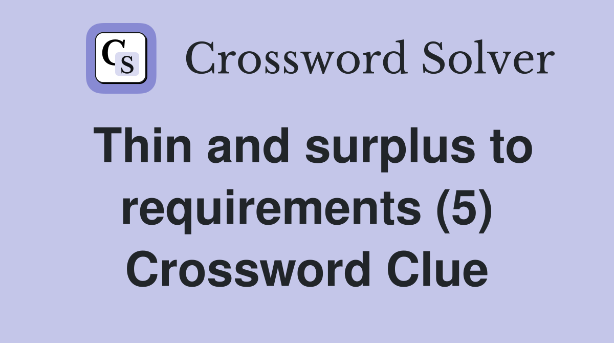 Thin and surplus to requirements (5) Crossword Clue