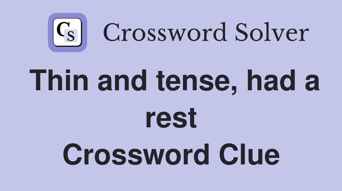 Thin and tense, had a rest Crossword Clue