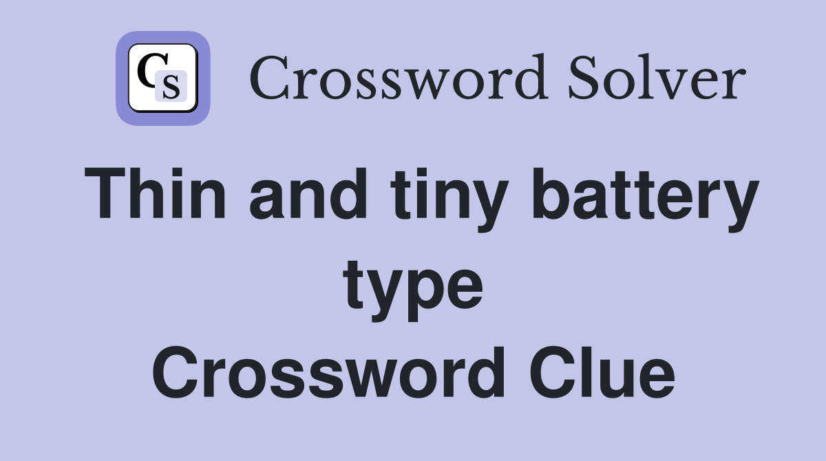Thin and tiny battery type Crossword Clue