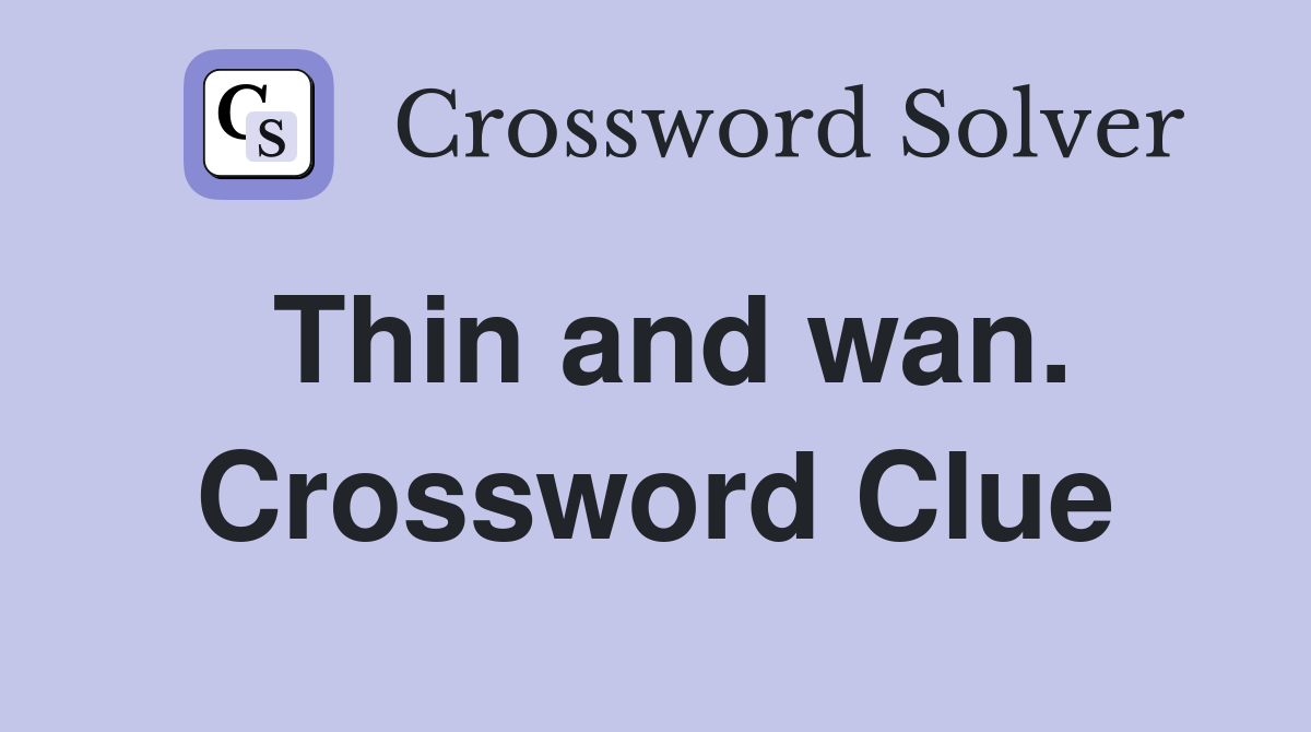 Thin and wan. Crossword Clue